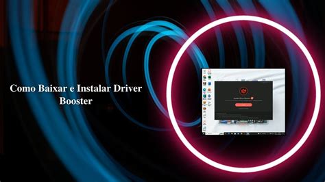 Como Baixar E Instalar O Driver Booster Passo A Passo