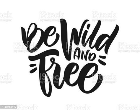 Handwritten Brush Type Lettering Composition Of Be Wild And Free On