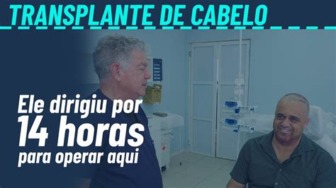 Ele Dirigiu Horas Para Fazer Transplante Capilar Em Juiz De Fora