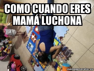 Meme Personalizado Como cuando eres mamÃ luchona 30506343