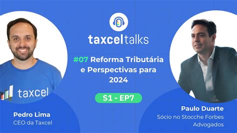 07 Reforma Tributária E Perspectivas Para 2024 Paulo Duarte Youtube