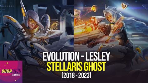 Evolution Lesley Stellaris Ghost 2018 2023 Mobile Legends