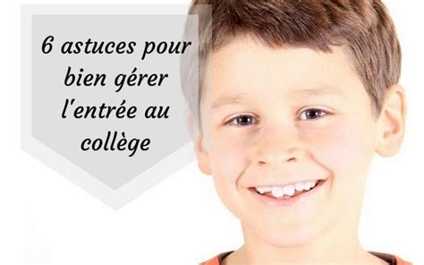 6 Astuces Pour Bien Gérer Lentrée Au Collège Collège Education