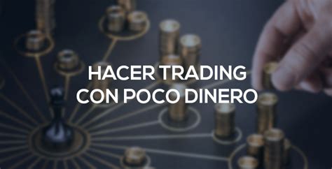 Cómo Hacer Trading Con Poco Dinero Trading Y Bolsa