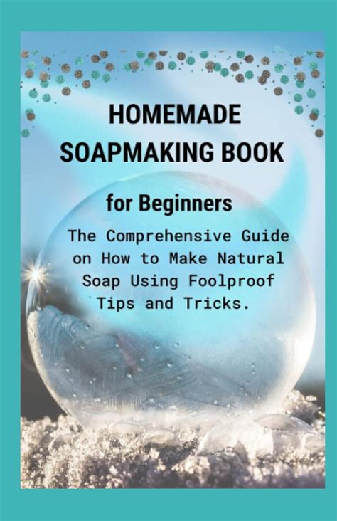 Homemade Soapmaking Book For Beginners The Comprehensive Guide On How