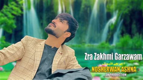 Zra Zakhmi Garzawam Nosherwan Ashna Pashto New Songs