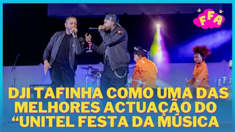 Dji Tafinha Como Uma Das Melhores Actua O Do Unitel Festa Da M Sica