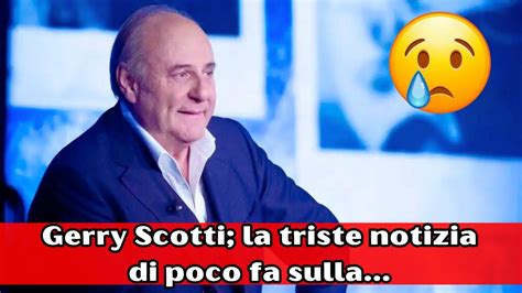 Gerry Scotti La Triste Notizia Di Poco Fa Sulla Youtube