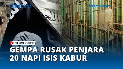 Penjara Rusak Akibat Gempa Suriah 20 Napi Anggota ISIS Melarikan Diri