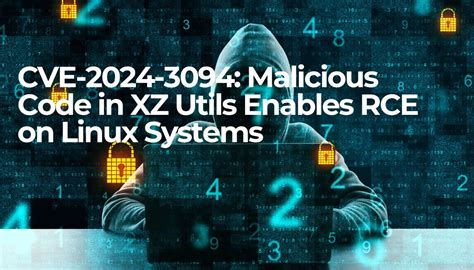 Cve 2024 3094 Malicious Code In Xz Utils Enables Rce On Linux Systems