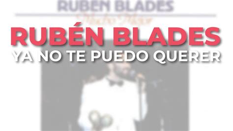 Rubén Blades Ya No Te Puedo Querer Audio Oficial YouTube Music