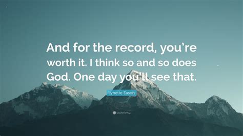 Lynette Eason Quote And For The Record Youre Worth It I Think So