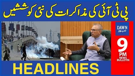 Dawn News Headlines 9 Pm Ptis New Negotiation Efforts May 10