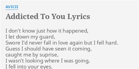 "ADDICTED TO YOU" LYRICS by AVICII: I don't know just...