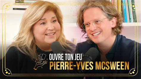 Pierre Yves Mcsween Ouvre Ton Jeu Avec Marie Claude Barrette