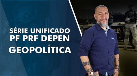 Aula de Geopolítica para Série Unificado PF PRF e DEPEN AlfaCon