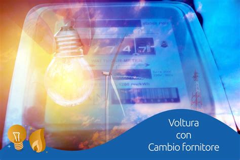 Cambio Fornitore Con Voltura Luce E Gas Conviene