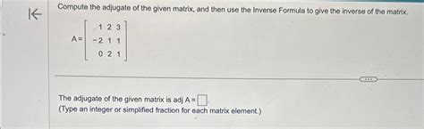 Solved Compute the adjugate of the given matrix, and then | Chegg.com