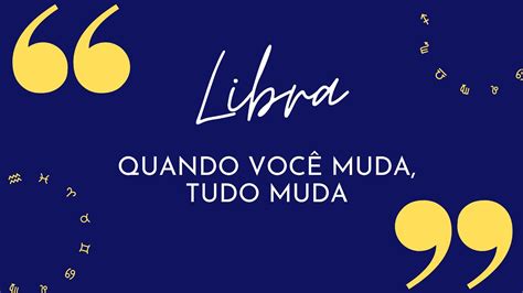 Libra ♎️quando VocÊ Muda Tudo Muda Horoscopo Signos Tarot Libra