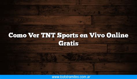 Como Ver TNT Sports En Vivo Online Gratis Tramites Argentinos