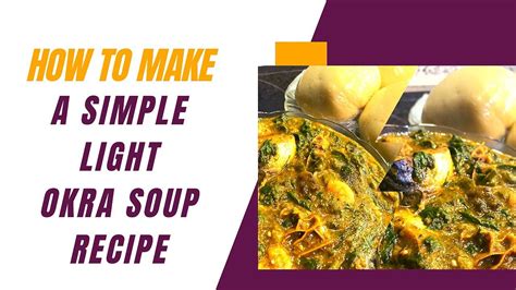 How To Make A Simple Light Okra Soup Recipe Healthy Okra Soup Okra Soup Healthy Youtube