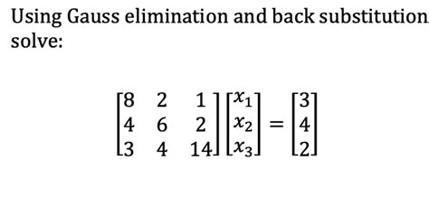 Solved Using Gauss Elimination And Back Substitution Solve