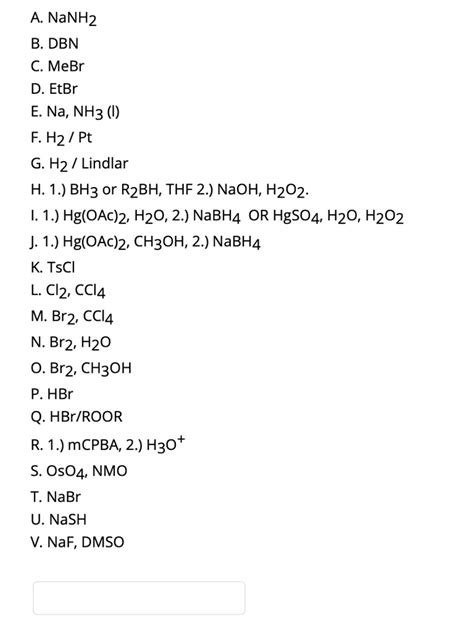 SOLVED A NaNH2 B DBN C MeBr D EtBr E Na NH3 F H2 Pt G H2