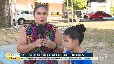 Bom dia Tapajós O BDT explica o que são superdotação e altas