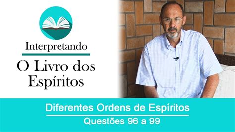 Interpretando O Livro dos Espíritos Questões de 96 a 99 Diferentes