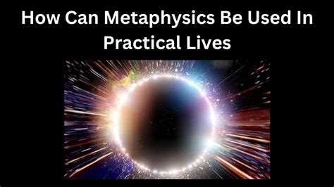 How Can Metaphysics Be Used In Practical Lives 10 Benefits Of