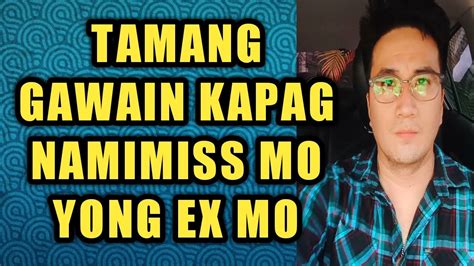 Tamang Gawain Kapag Namimiss Mo Yong Ex Mo Youtube