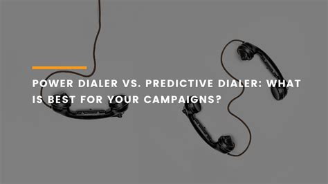 Power Dialer Vs Predictive Dialer Which Suits Your Campaigns