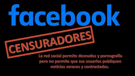 La Censura De La Red Social Facebook Causa Estragos Entre Sus Usuarios