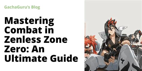 Mastering Combat In Zenless Zone Zero An Ultimate Guide