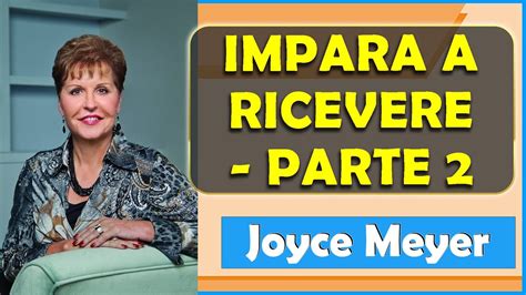 Joyce Meyer Sermoni Ministeri Italiano Impara A Ricevere Parte