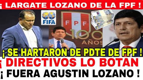 Directivos De Fpf Piden La C Bez De Agustin Lozano Exigen Su Renuncia