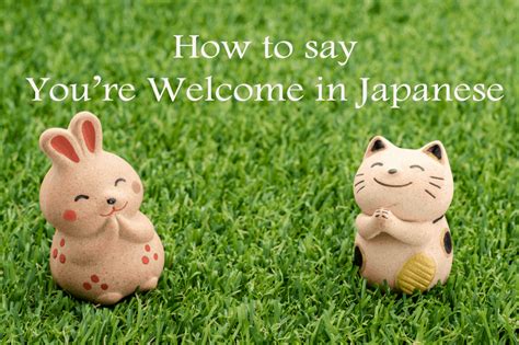 10 Ways To Say Youre Welcome In Japanese The True Japan