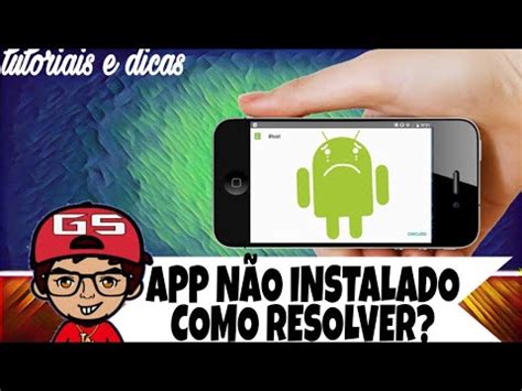 App não instala Veja como resolver aplicativo não instalado no seu