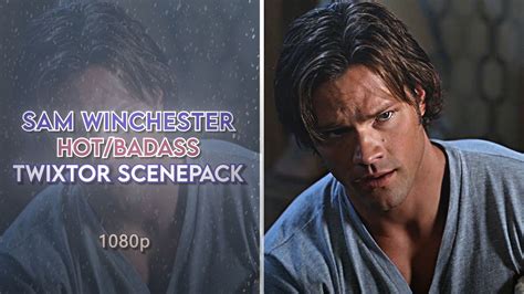 Sam Winchester Hot Badass Twixtor Scenepack 1080p YouTube