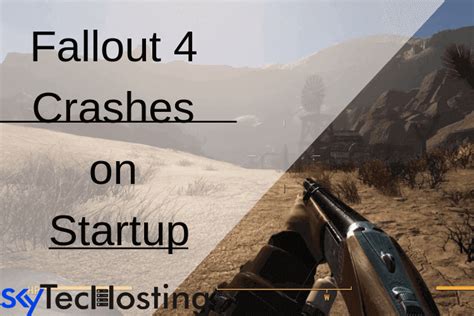 Solved Ways To Fix Fallout Crash On Startup Skytechosting