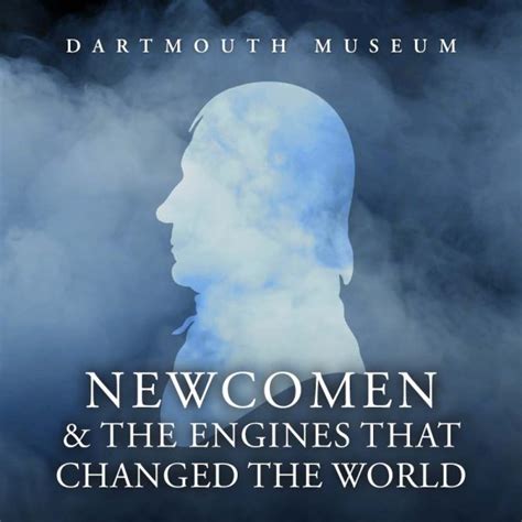 Newcomen & The Engines That Changed The World - Dartmouth Museum