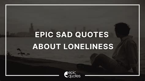 Epic Sad Quotes About Loneliness And Feeling Unwanted