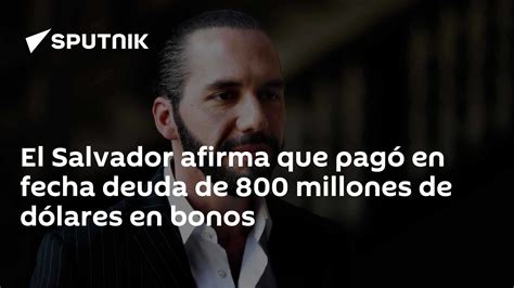 El Salvador Afirma Que Pagó En Fecha Deuda De 800 Millones De Dólares