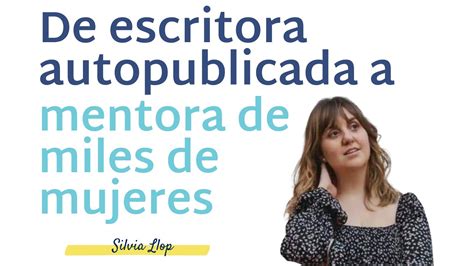 Silvia Llop Autopublicar Un Libro Y Cambiar La Vida De Miles De