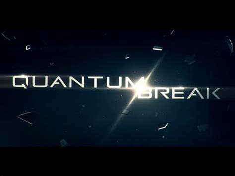 Quantum Break E Preview Trailer Youtube