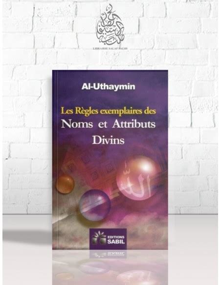 Les R Gles Exemplaires Sur Les Noms Et Attributs Divins Cheikh Ibn El