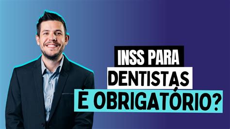 Inss Para Dentistas Obrigat Rio Tudo O Que Voc Precisa Saber