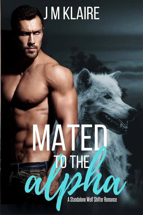 Mated To The Alpha A Standalone Wolf Shifter Romance Kindle Edition