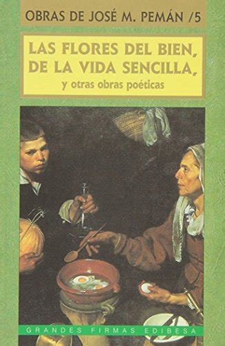 Las Flores Del Bien De La Vida Sencilla Y Otras Obras Po Ticas By