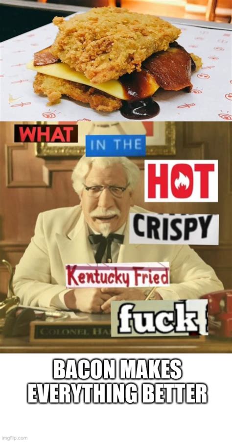 Kentucky Fried Baconator Imgflip